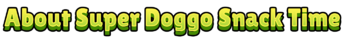 About Super Doggo Snack Time